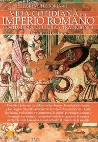 Title: Breve historia de la vida cotidiana del Imperio romano, Author: Lucía Avial Chicharro