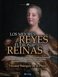 Title: Los mejores reyes fueron reinas, Author: Vicenta Márquez de la Plata