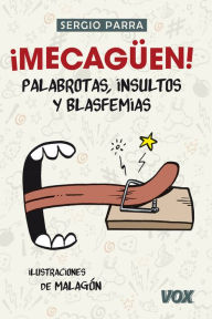 Title: ¡Mecagüen! Palabrotas, insultos y blasfemias, Author: Sergio Parra Castillo