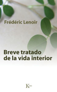 Title: Breve tratado de la vida interior, Author: Frederic Lenoir