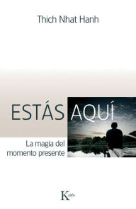 Title: Estas aqui: La magia del momento presente, Author: Thich Nhat Hanh