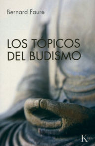 Title: Los topicos del budismo, Author: Bernard Faure