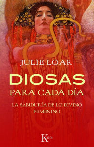 Title: Diosas para cada dia: La sabiduria de lo divino femenino, Author: Julie Loar