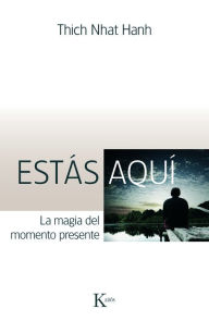 Title: Estás aquí: La magia del momento presente, Author: Thich Nhat Hanh