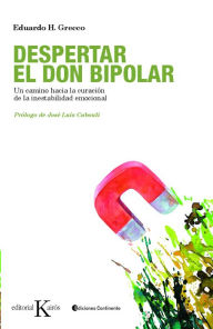 Title: Despertar el don bipolar: Un camino hacia la curación de la inestabilidad emocional, Author: Eduardo H. Grecco