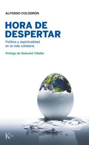 Title: Hora de despertar: Política y espiritualidad en la vida cotidiana, Author: Alfonso Colodrón Gómez