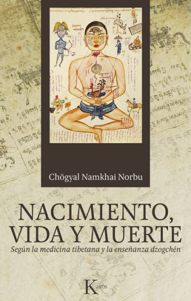 Nacimiento, vida y muerte: Segun la medicina tibetana y la ensenanza dzogchen