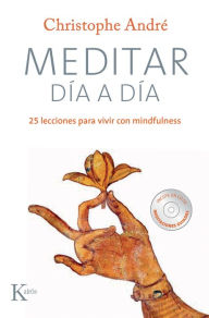 Title: Meditar dia a dia: 25 lecciones para vivir con mindfulness, Author: Christophe Andre