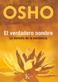 Title: El verdadero nombre: La melodia de la existencia, Author: Osho