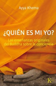 Title: quién es mi yo?: Las enseñanzas originales del Buddha sobre la conciencia, Author: Ayya Khema