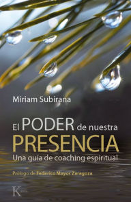 Title: El poder de nuestra presencia: Una guía de coaching espiritual, Author: Miriam Subirana Vilanova