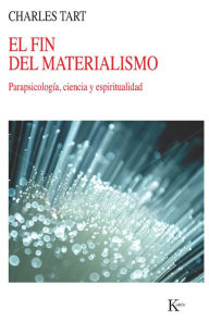 Title: El fin del materialismo: Parapsicologï¿½a, ciencia y espiritualidad, Author: Charles Tart
