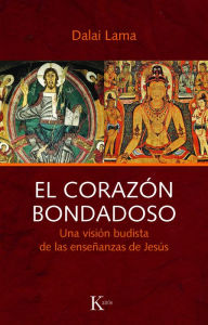 Title: El corazón bondadoso: Una visión budista de las enseñanzas de Jesús, Author: Dalai Lama