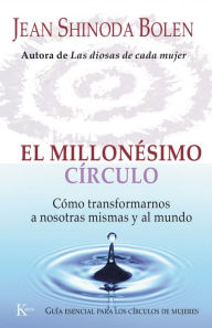 Title: El millonesimo circulo: Cómo transformarnos a nosotras mismas y al mundo, Author: Jean Shinoda Bolen