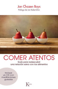 Title: Comer atentos: Guia para redescubrir una relacion sana con los alimentos, Author: Jan Chozen Bays