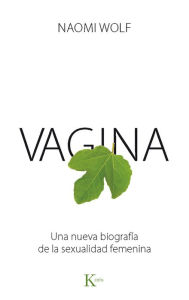 Title: Vagina: Una nueva biografia de la sexualidad femenina, Author: Naomi Wolf