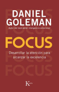 Title: Focus: Desarrollar la atención para alcanzar la excelencia, Author: Daniel Goleman