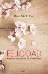 Title: Felicidad: Prácticas esenciales de mindfulness, Author: Thich Nhat Hanh