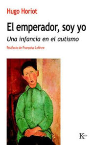 Title: El emperador soy yo: Una infancia en el autismo, Author: Hugo Horiot