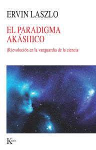 Title: Paradigma akáshico: (R)evolución en la vanguardia de la ciencia, Author: Ervin Laszlo