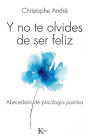 Y no te olvides de ser feliz: Abecedario de psicologia positiva