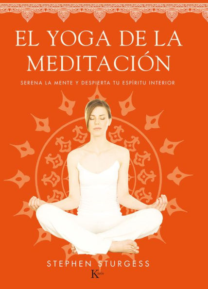 El yoga de la meditaciï¿½n: Serena la mente y despierta tu espï¿½ritu interior