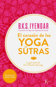 Title: El corazon de los yoga sutras: La guia esencial de la filosofia del yoga, Author: B. K. S. Iyengar