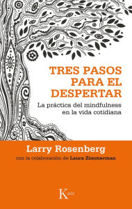 Tres pasos para el despertar: La practica del mindfulness en la vida cotidiana