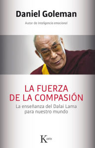 Free audio ebook downloads La fuerza de la compasion: La ensenanza del Dalai Lama para nuestro mundo (English Edition) by Daniel Goleman MOBI