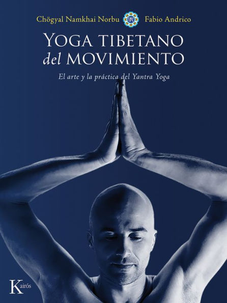 Yoga tibetano del movimiento: El arte y la practica del Yantra Yoga