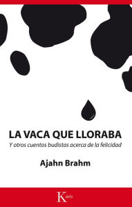 Title: La vaca que lloraba: Y otros cuentos budistas acerca de la felicidad, Author: Ajahn Brahm