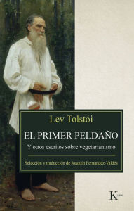 Title: El primer peldano: Y otros escritos sobre vegetarianismo, Author: Leo Tolstoy