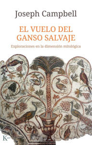 Title: El Vuelo del ganso salvaje: Exploraciones en la dimensiï¿½n mitolï¿½gica, Author: Joseph Campbell