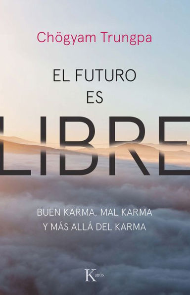 El futuro es libre: Buen karma, mal karma y mï¿½s allï¿½ del karma