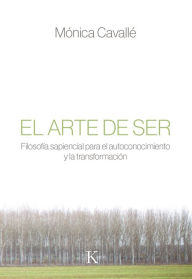 Title: El arte de ser: Filosofía sapiencial para el autoconocimiento y la transformación, Author: Mónica Cavallé