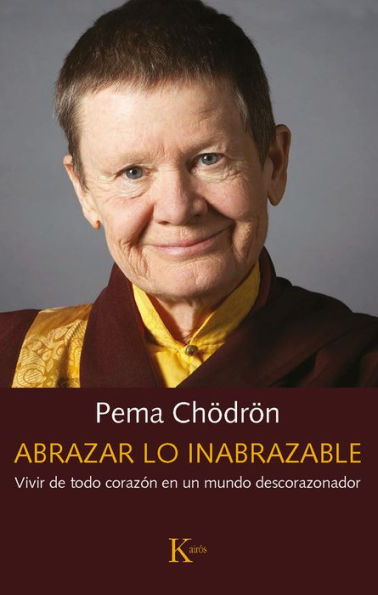 Abrazar lo inabrazable: Vivir de todo corazï¿½n en un mundo descorazonador