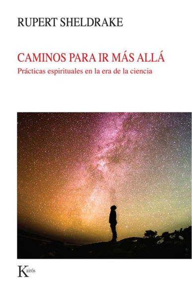 Caminos para ir mï¿½s allï¿½: Prï¿½cticas espirituales en la era de la ciencia