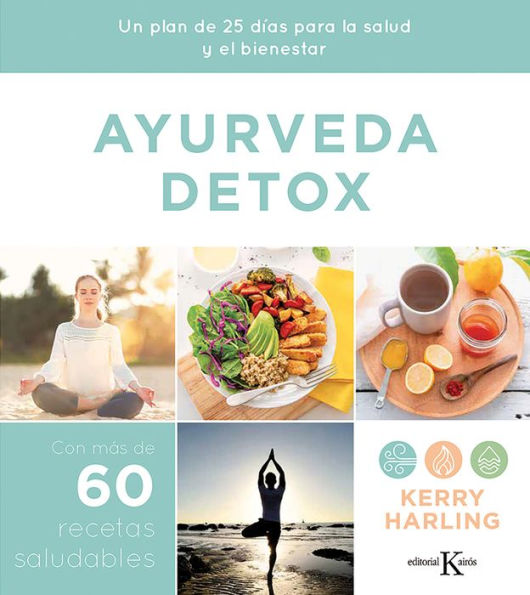 Ayurveda detox: Un plan de 25 dï¿½as para la salud y el bienestar