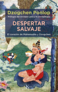 Title: Despertar salvaje: El corazï¿½n de Mahamudra y Dzogchen, Author: Dzogchen Ponlop