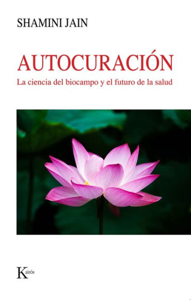 Autocuraciï¿½n: La ciencia del biocampo y el futuro de la salud