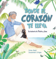 Title: Donde el corazï¿½n te lleva: La historia de Dindim y Joao, Author: Irma Gold