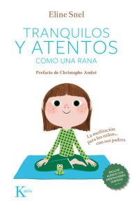Title: Tranquilos y atentos como una rana: La meditaciï¿½n para los niï¿½os . . . con sus padres, Author: Eline Snel