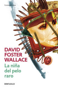 Title: La niña del pelo raro (Girl with Curious Hair), Author: David Foster Wallace