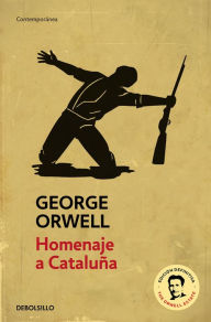 Title: Homenaje a Cataluña (edición definitiva avalada por The Orwell Estate) / Homage to Catalonia. (Definitive text endorsed by The Orwell Foundation), Author: George Orwell