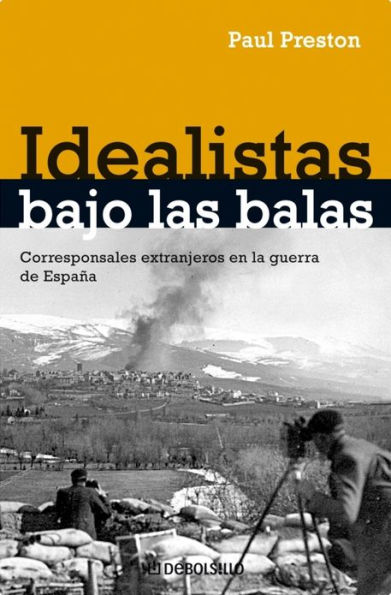 Idealistas bajo las balas: Corresponsales extranjeros en la guerra de España