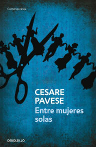 Title: Entre mujeres solas, Author: Cesare Pavese