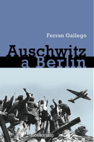 Title: De Auschwitz a Berlín: Alemania y la extrema derecha, Author: Ferran Gallego