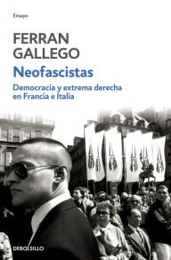 Title: Neofascistas: Democracia y extrema derecha en Francia e Italia, Author: Ferran Gallego