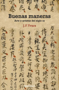 Title: Buenas maneras: Arte y artistas del siglo XX, Author: José Francisco Yvars