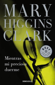 Title: Mientras mi preciosa duerme (While My Pretty One Sleeps), Author: Mary Higgins Clark